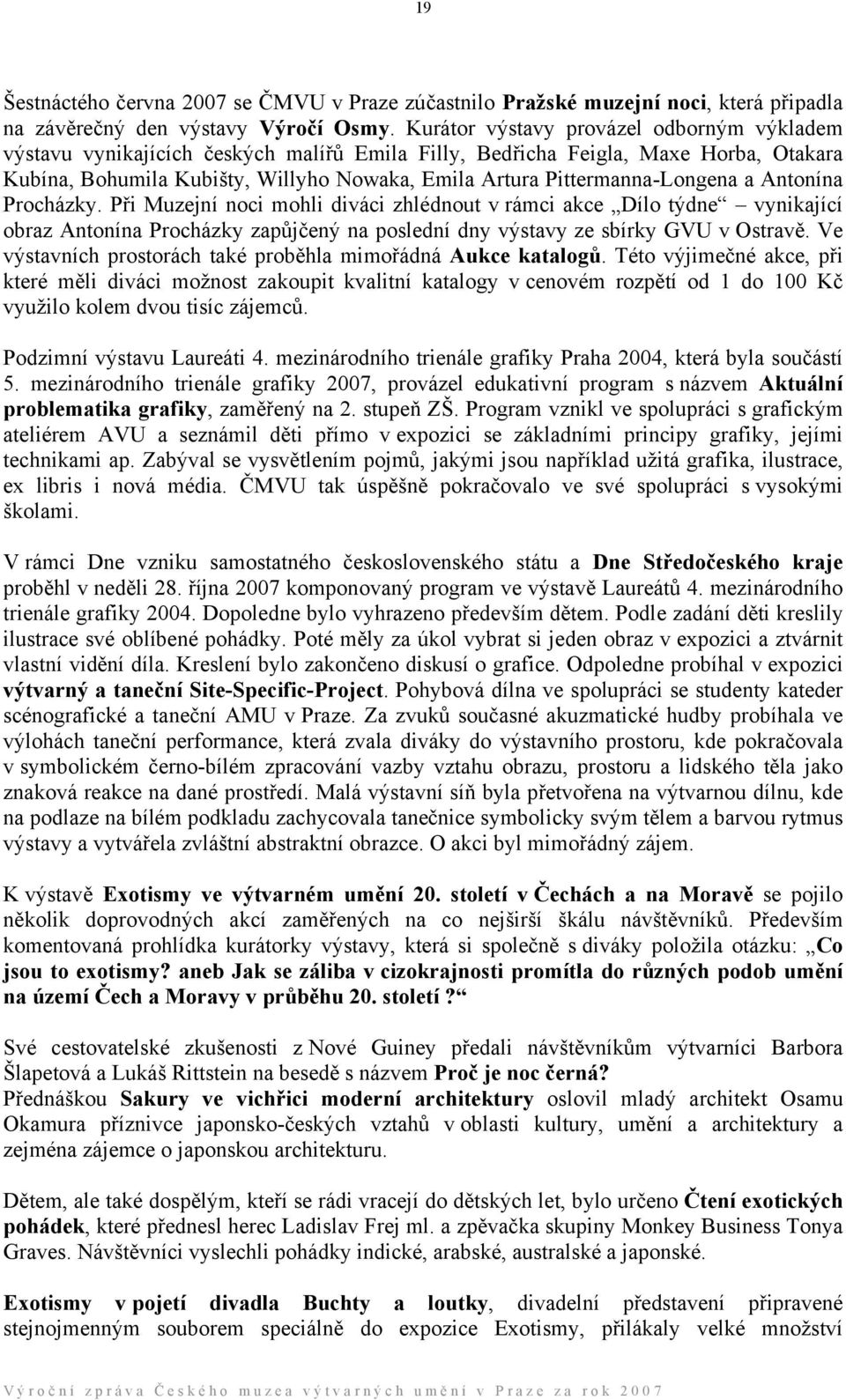 Pittermanna-Longena a Antonína Procházky. Při Muzejní noci mohli diváci zhlédnout v rámci akce Dílo týdne vynikající obraz Antonína Procházky zapůjčený na poslední dny výstavy ze sbírky GVU v Ostravě.