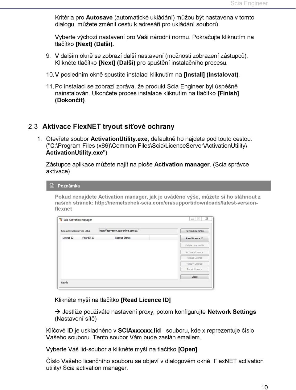 V posledním okně spustíte instalaci kliknutím na [Install] (Instalovat). 11. Po instalaci se zobrazí zpráva, že produkt Scia Engineer byl úspěšně nainstalován.