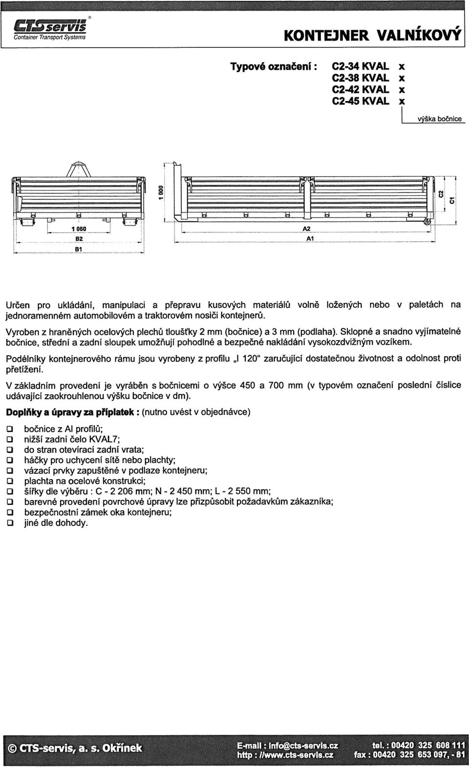 Sklopné a snadno vyjímatelné bočnice, střední a zadní sloupek umožňuji pohodlné a bezpečné nakládáni vysokozdvižným vozíkem.