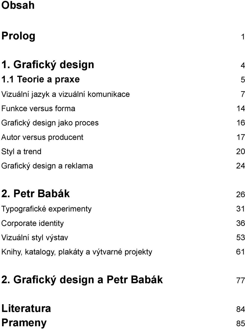 proces 16 Autor versus producent 17 Styl a trend 20 Grafický design a reklama 24 2.