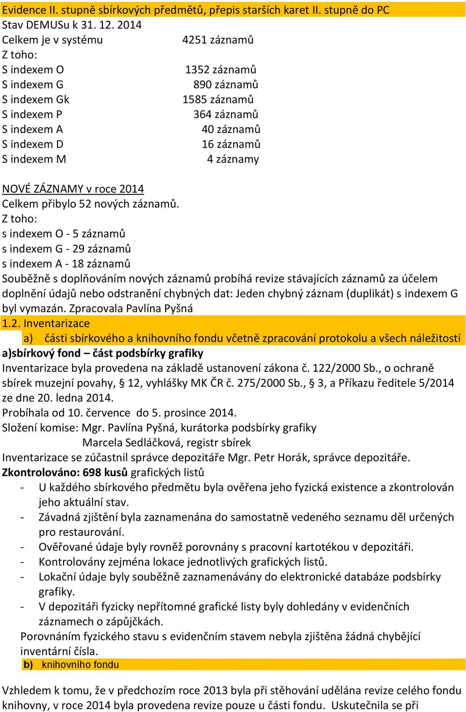 indexem M 4 záznamy NOVÉ ZÁZNAMY v roce 2014 Celkem přibylo 52 nových záznamů.