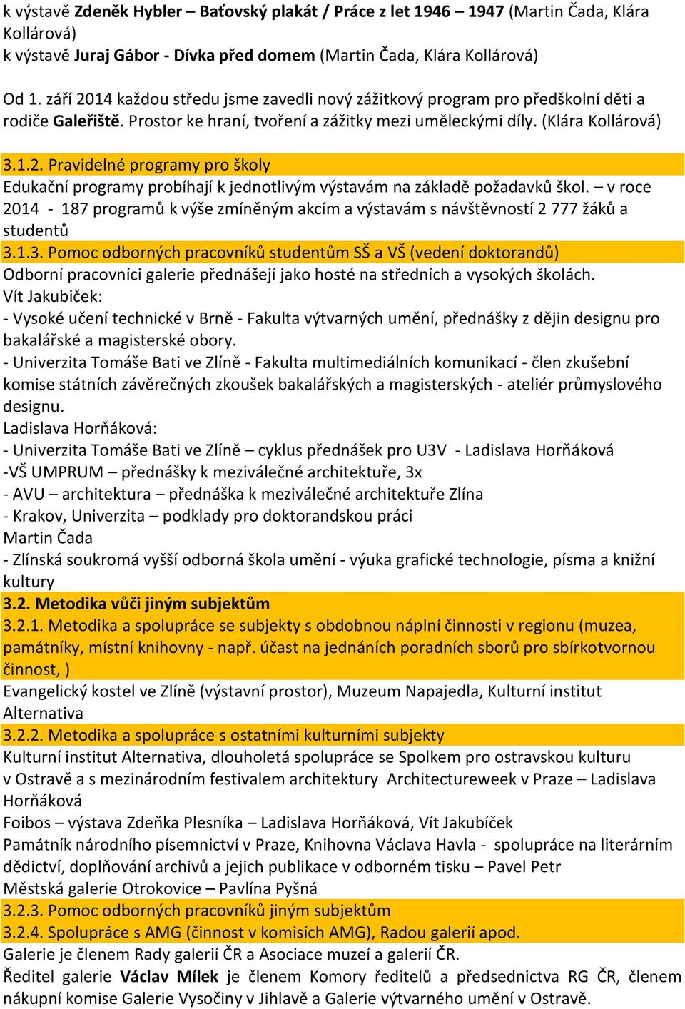 v roce 2014-187 programů k výše zmíněným akcím a výstavám s návštěvností 2 777 žáků a studentů 3.