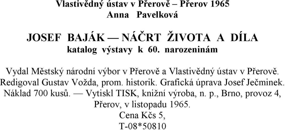 Redigoval Gustav Vožda, prom. historik. Grafická úprava Josef Ječminek. Náklad 700 kusů.