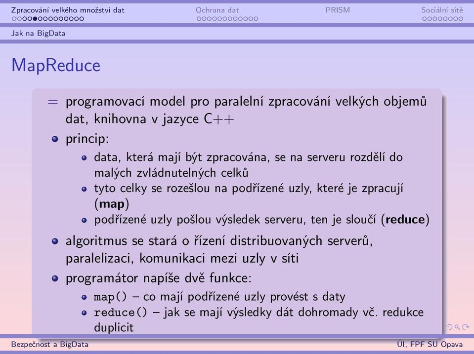 uzly pošlou výsledek serveru, ten je sloučí (reduce) algoritmus se stará o řízení distribuovaných serverů, paralelizaci, komunikaci mezi uzly