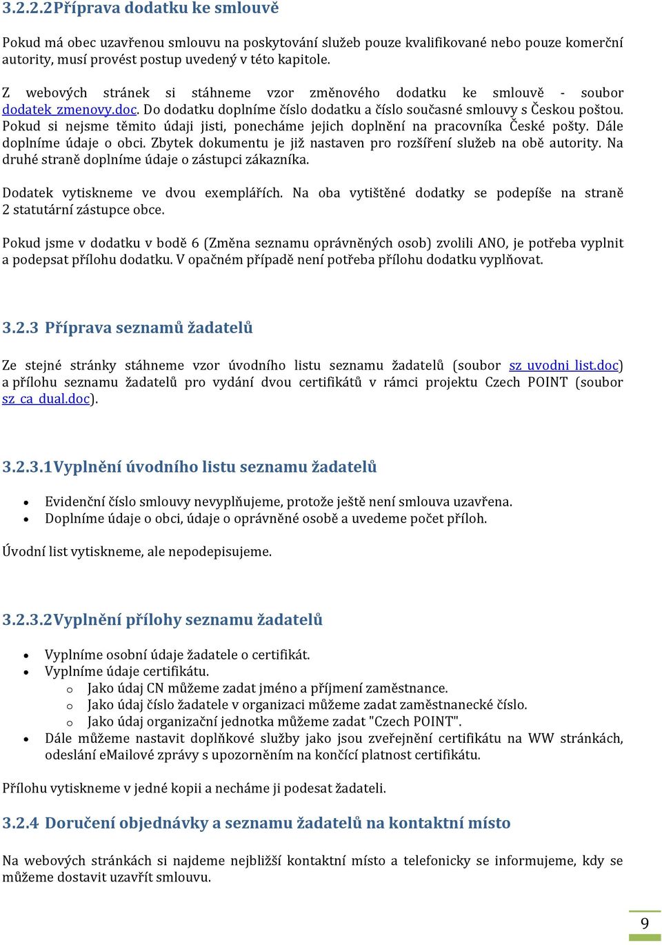 Pokud si nejsme těmito údaji jisti, ponecháme jejich doplnění na pracovníka České pošty. Dále doplníme údaje o obci. Zbytek dokumentu je již nastaven pro rozšíření služeb na obě autority.