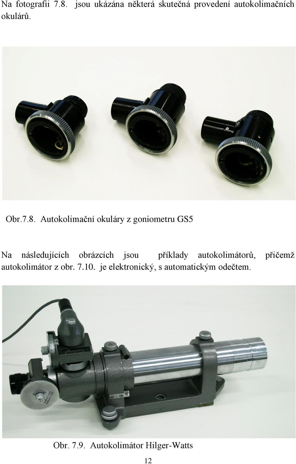Autokolimační okuláry z goniometru GS5 Na následujících obrázcích jsou