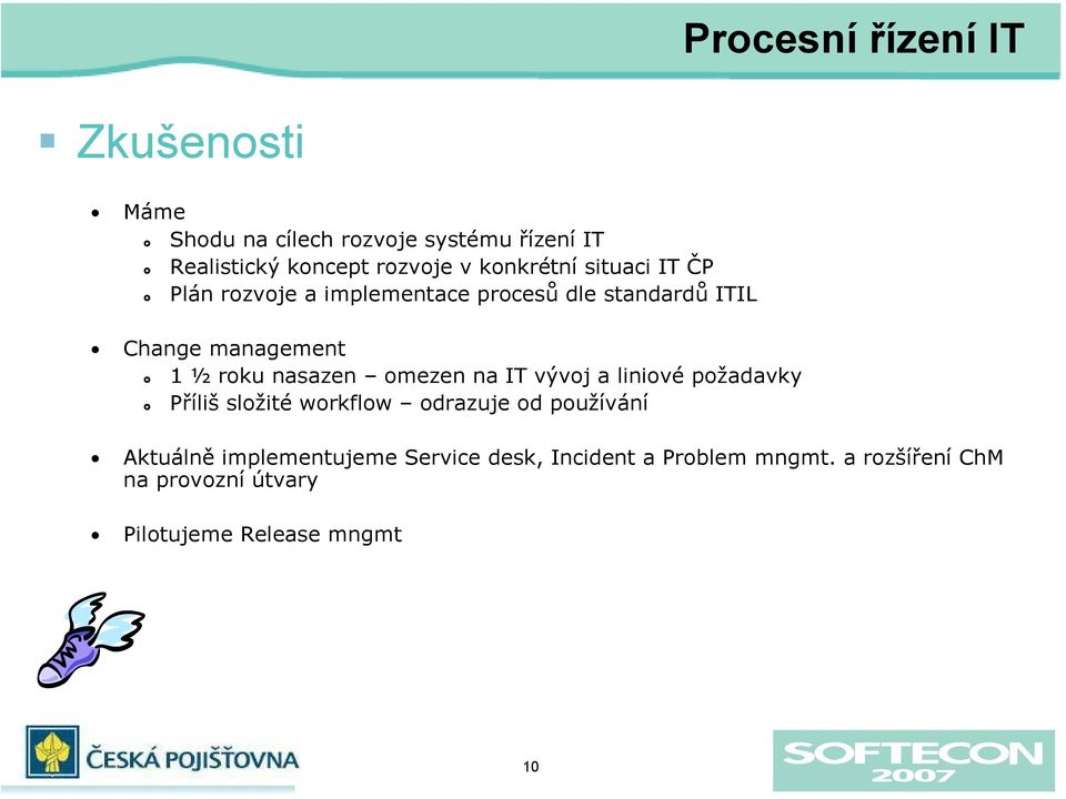 nasazen omezen na IT vývoj a liniové požadavky Příliš složité workflow odrazuje od používání Aktuálně