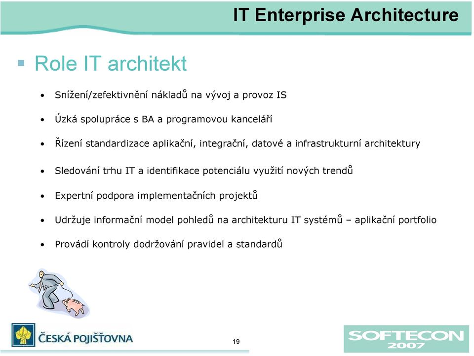 trhu IT a identifikace potenciálu využití nových trendů Expertní podpora implementačních projektů Udržuje