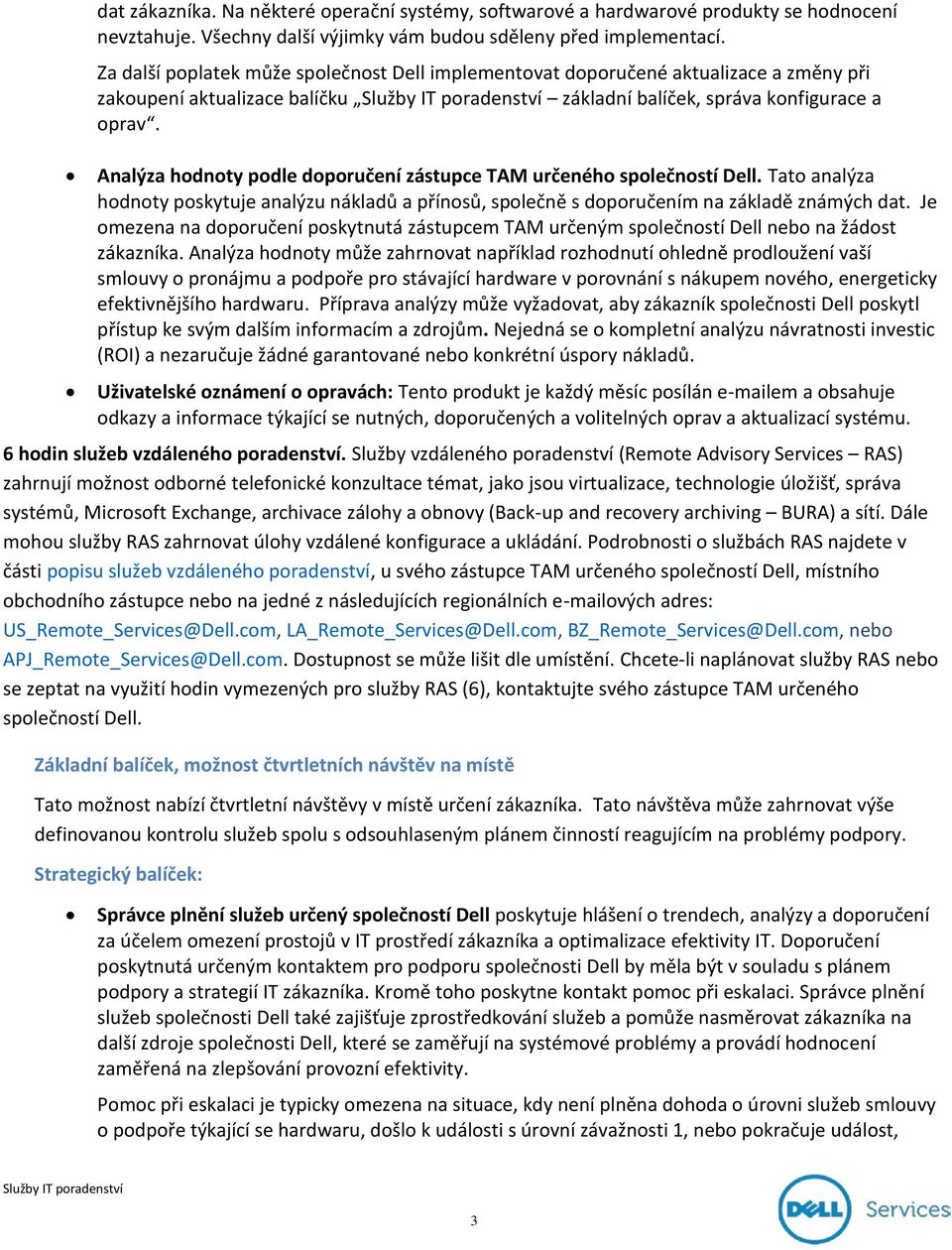 Analýza hodnoty podle doporučení zástupce TAM určeného společností Dell. Tato analýza hodnoty poskytuje analýzu nákladů a přínosů, společně s doporučením na základě známých dat.