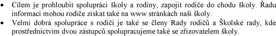 Velmi dobrá spolupráce s rodiči je také se členy Rady rodičů a Školské