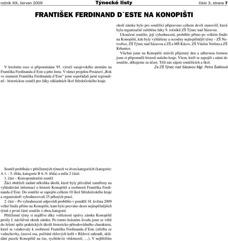 V rámci projektu Posázaví Rok ve znamení Františka Ferdinanda d Este jsme uspořádali jarní regionálně - historickou soutěž pro žáky základních škol Středočeského kraje.