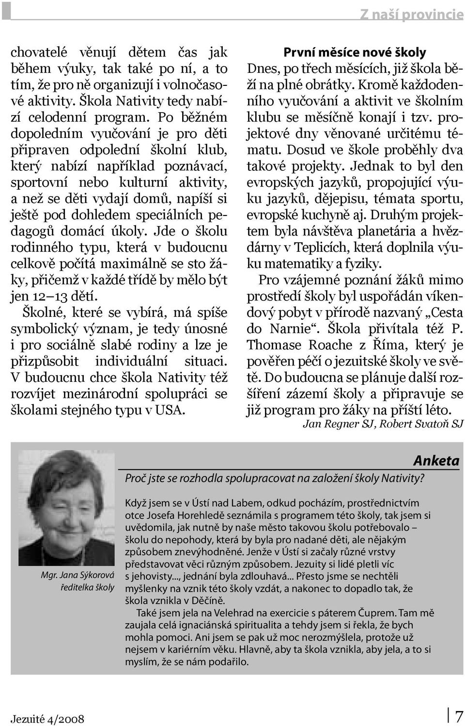 speciálních pedagogů domácí úkoly. Jde o školu rodinného typu, která v budoucnu celkově počítá maximálně se sto žáky, přičemž v každé třídě by mělo být jen 12 13 dětí.