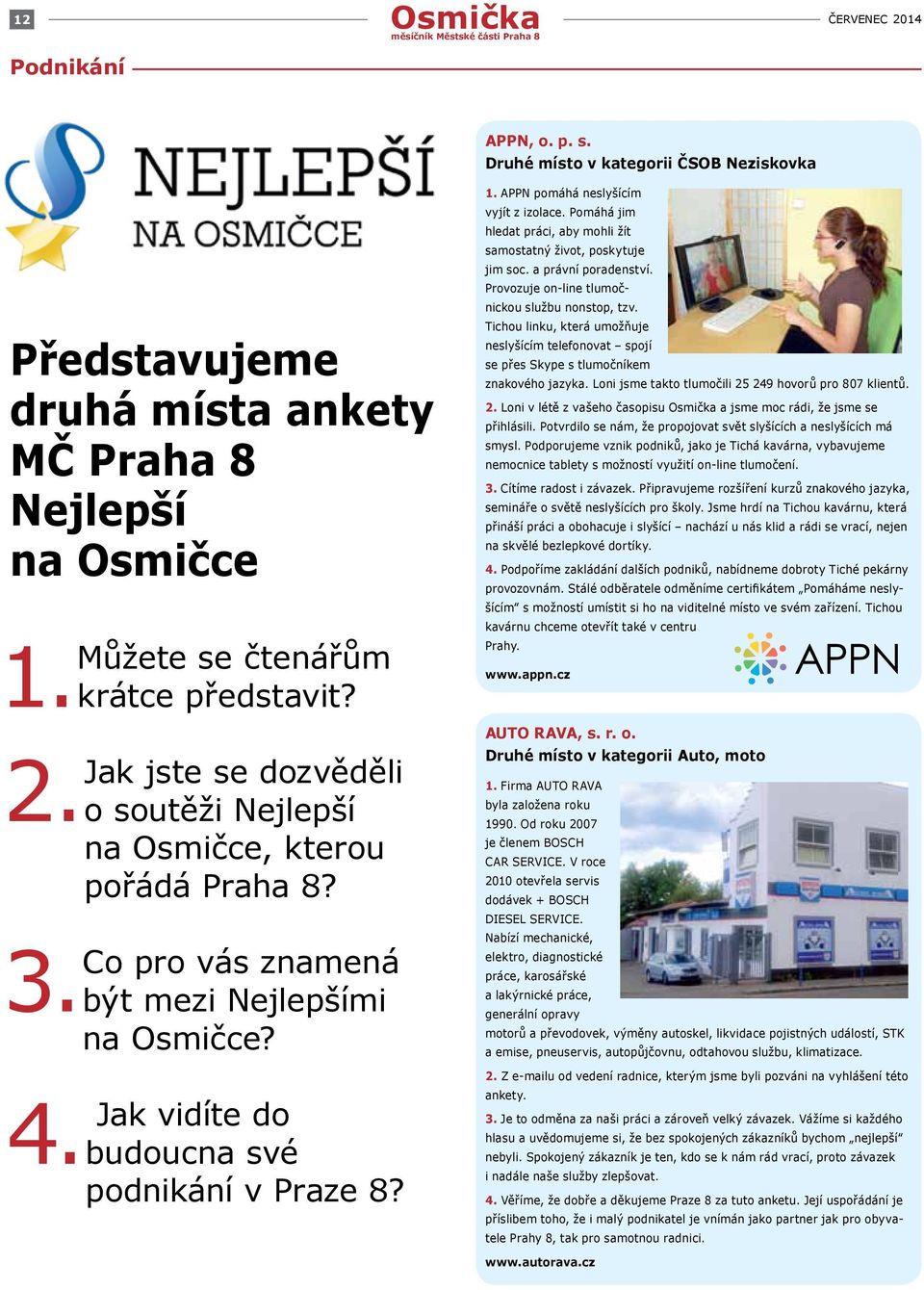 APPN pomáhá neslyšícím vyjít z izolace. Pomáhá jim hledat práci, aby mohli žít samostatný život, poskytuje jim soc. a právní poradenství. Provozuje on-line tlumočnickou službu nonstop, tzv.