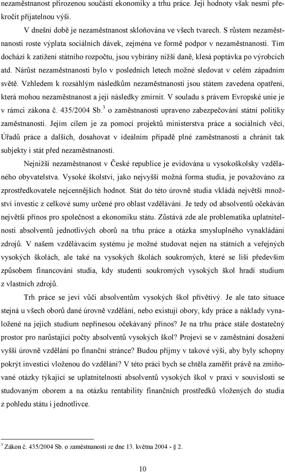 Nárůst nezaměstnanosti bylo v posledních letech možné sledovat v celém západním světě.