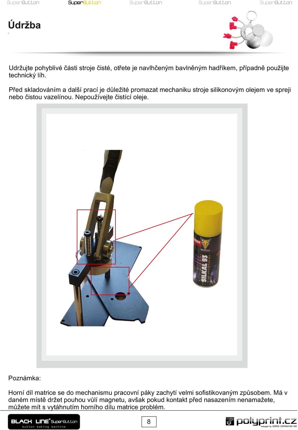 Nepoužívejte čistící oleje Poznámka: Horní díl matrice se do mechanismu pracovní páky zachytí velmi sofistikovaným způsobem Má