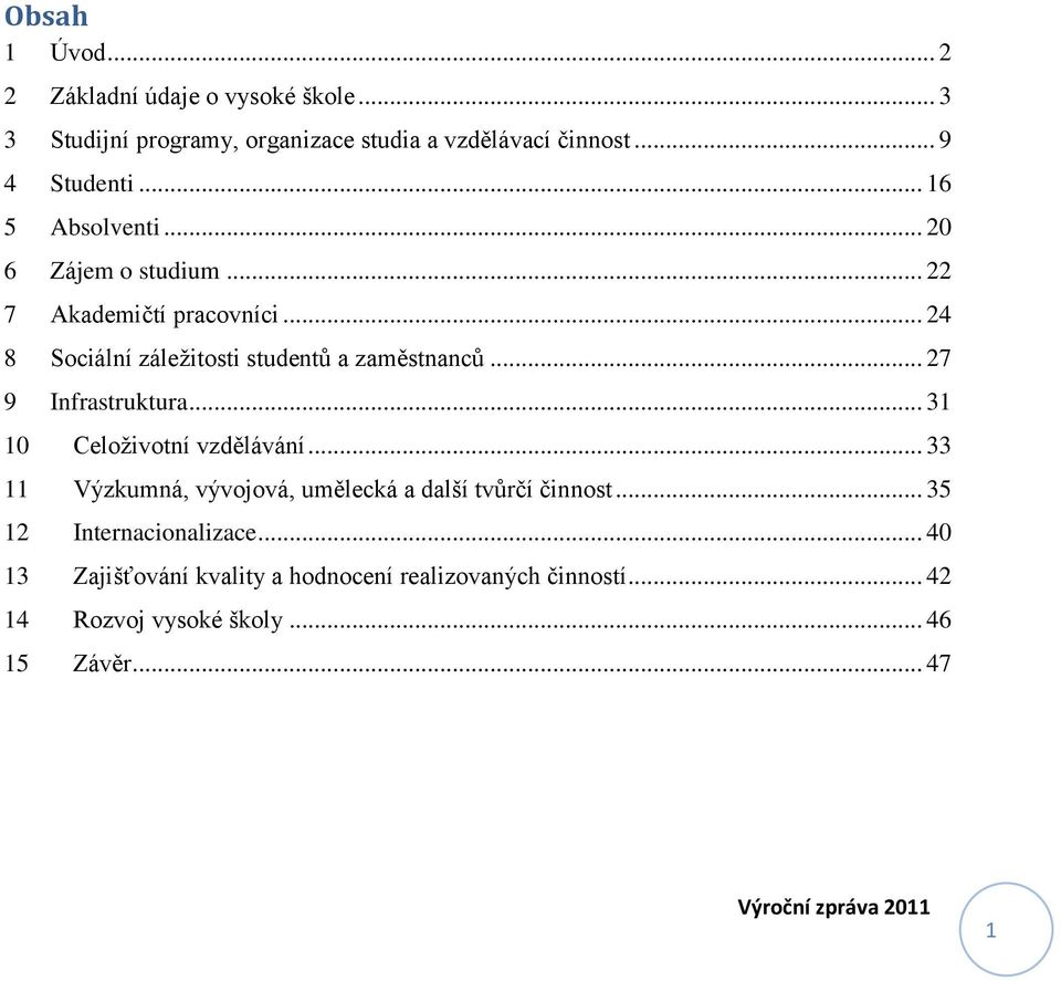 .. 24 8 Sociální záležitosti studentů a zaměstnanců... 27 9 Infrastruktura... 31 10 Celoživotní vzdělávání.