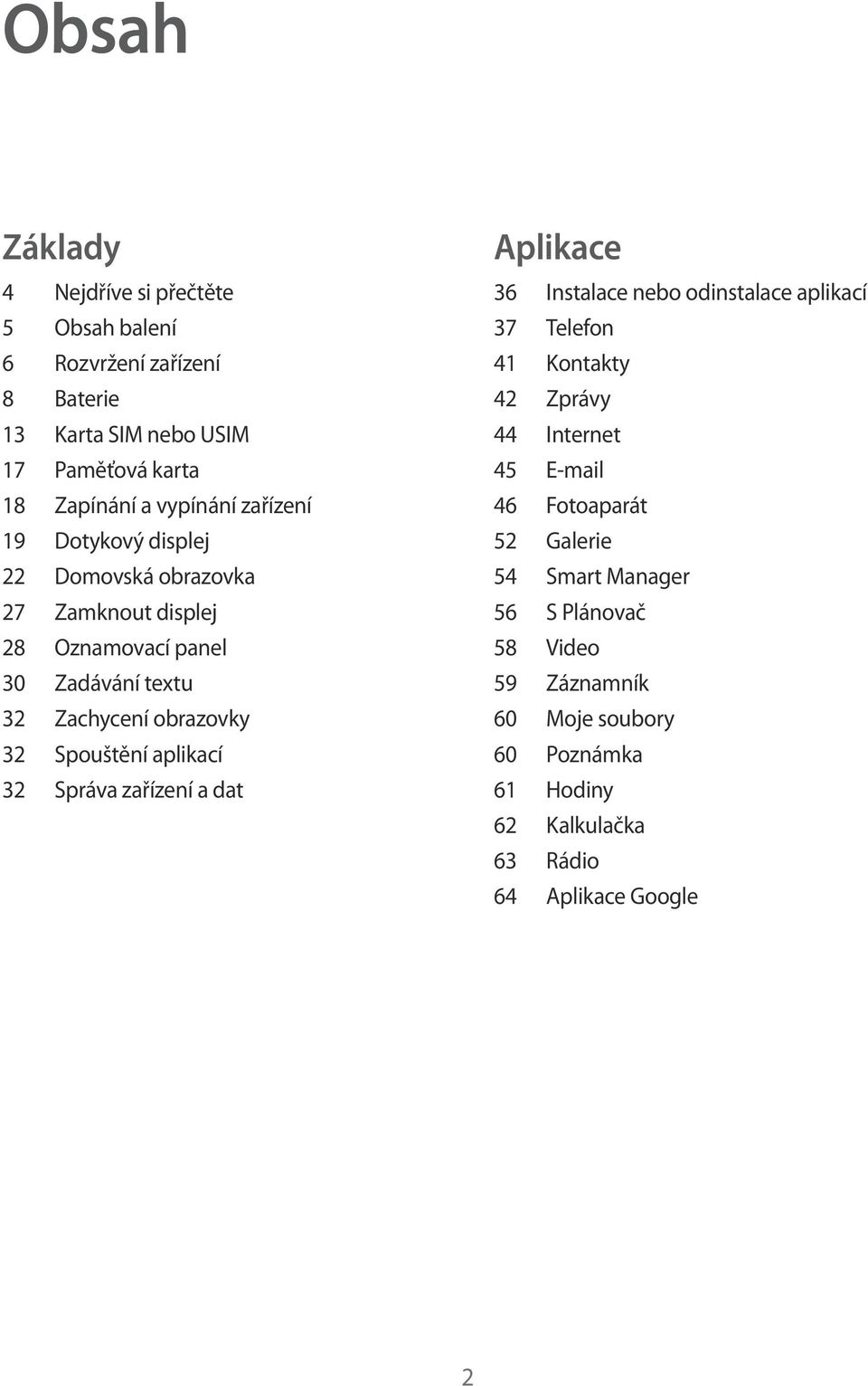 aplikací 32 Správa zařízení a dat Aplikace 36 Instalace nebo odinstalace aplikací 37 Telefon 41 Kontakty 42 Zprávy 44 Internet 45 E-mail 46