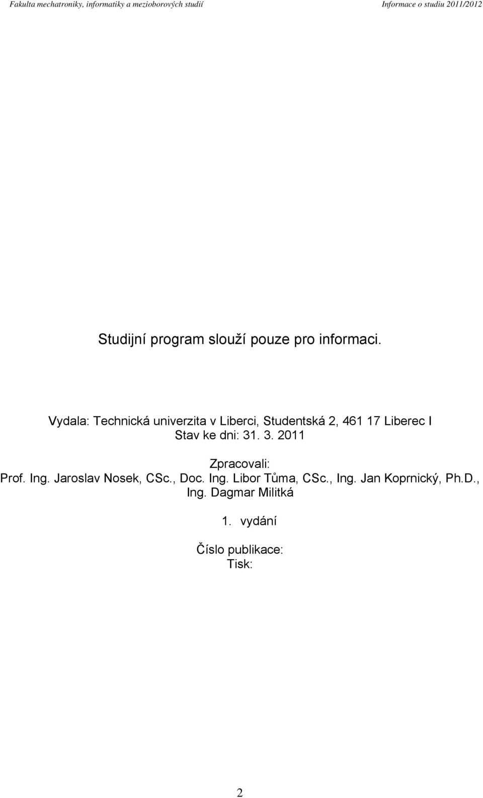 Vydala: Technická univerzita v Liberci, Studentská 2, 461 17 Liberec I Stav ke dni: 31
