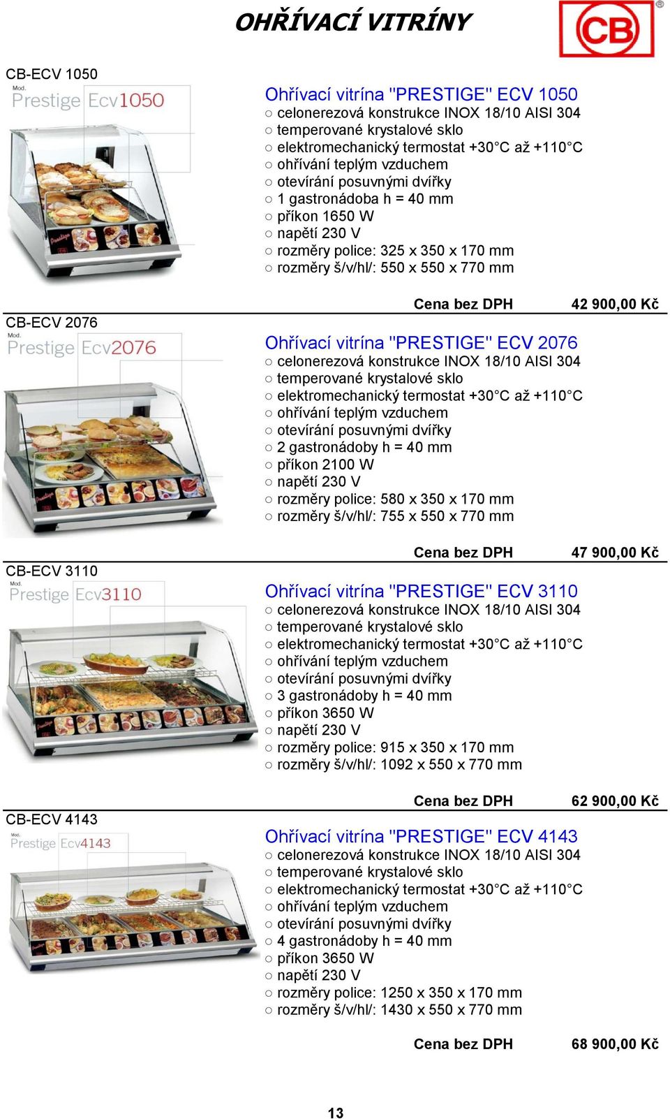 mm Ohřívací vitrína "PRESTIGE" ECV 2076 celonerezová konstrukce INOX 18/10 AISI 304 temperované krystalové sklo elektromechanický termostat +30 C až +110 C ohřívání teplým vzduchem otevírání