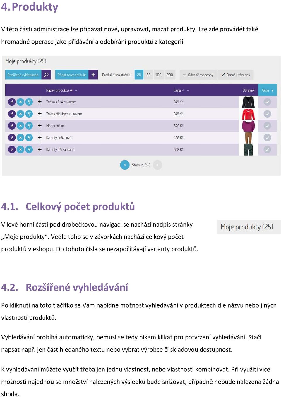 Do tohoto čísla se nezapočítávají varianty produktů. 4.2. Rozšířené vyhledávání Po kliknutí na toto tlačítko se Vám nabídne možnost vyhledávání v produktech dle názvu nebo jiných vlastností produktů.