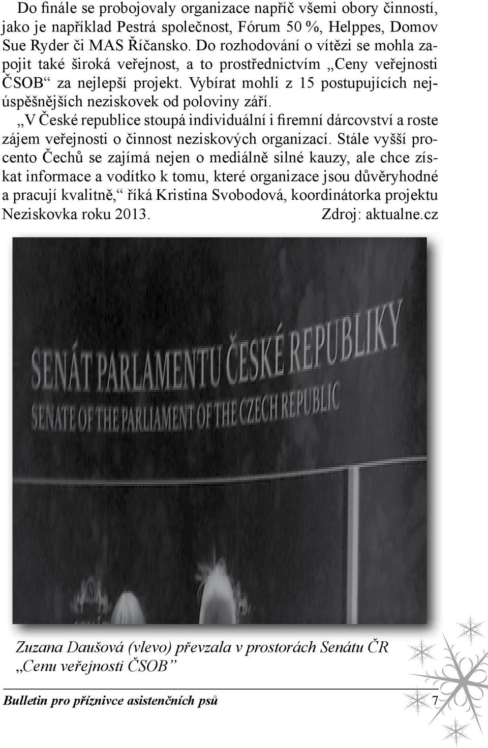 Vybírat mohli z 15 postupujících nejúspěšnějších neziskovek od poloviny září. V České republice stoupá individuální i firemní dárcovství a roste zájem veřejnosti o činnost neziskových organizací.