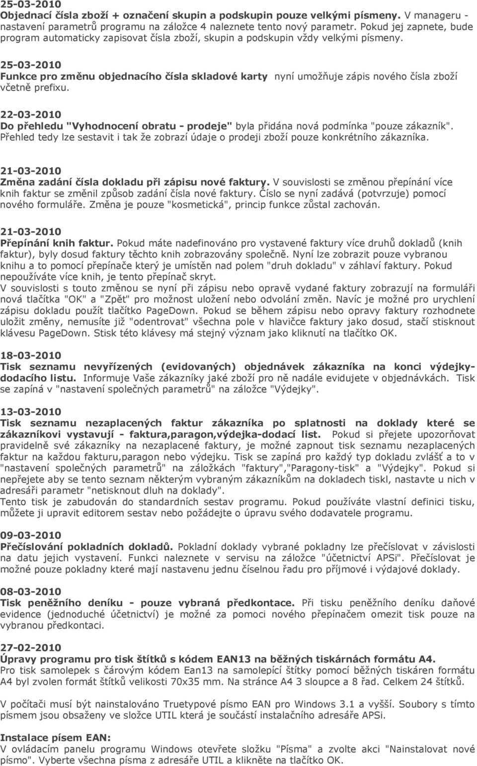 25-03-2010 Funkce pro změnu objednacího čísla skladové karty nyní umožňuje zápis nového čísla zboží včetně prefixu.