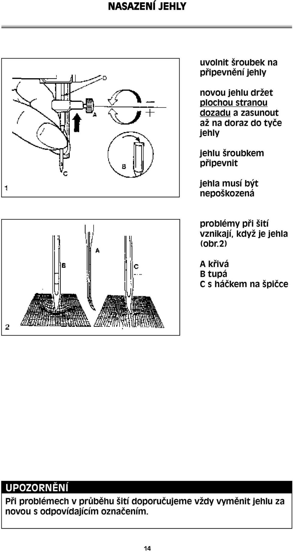 problémy při šití vznikají, když je jehla (obr.