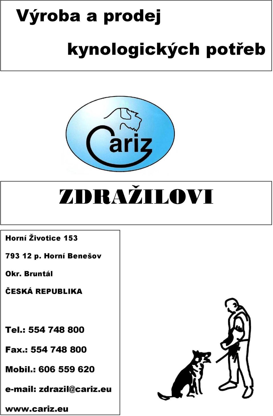 Bruntál ČESKÁ REPUBLIKA Tel.: 554 748 800 Fax.