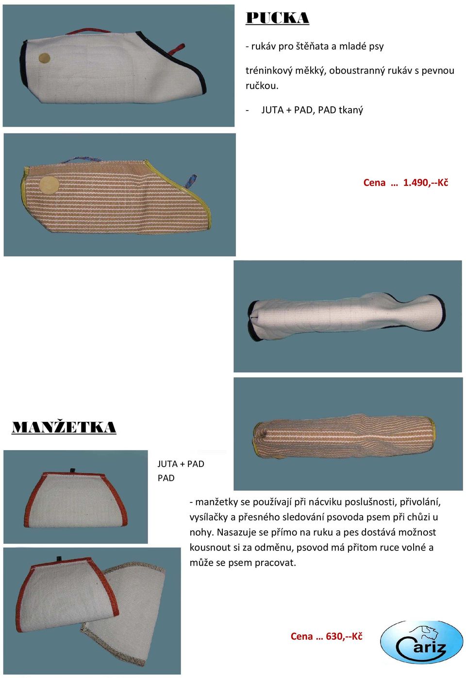 490,--Kč MANŽETKA JUTA + PAD PAD - manžetky se používají při nácviku poslušnosti, přivolání, vysílačky