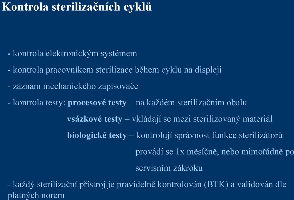 vkládají se mezi sterilizovaný materiál biologické testy kontrolují správnost funkce sterilizátorů provádí se 1x měsíčně,