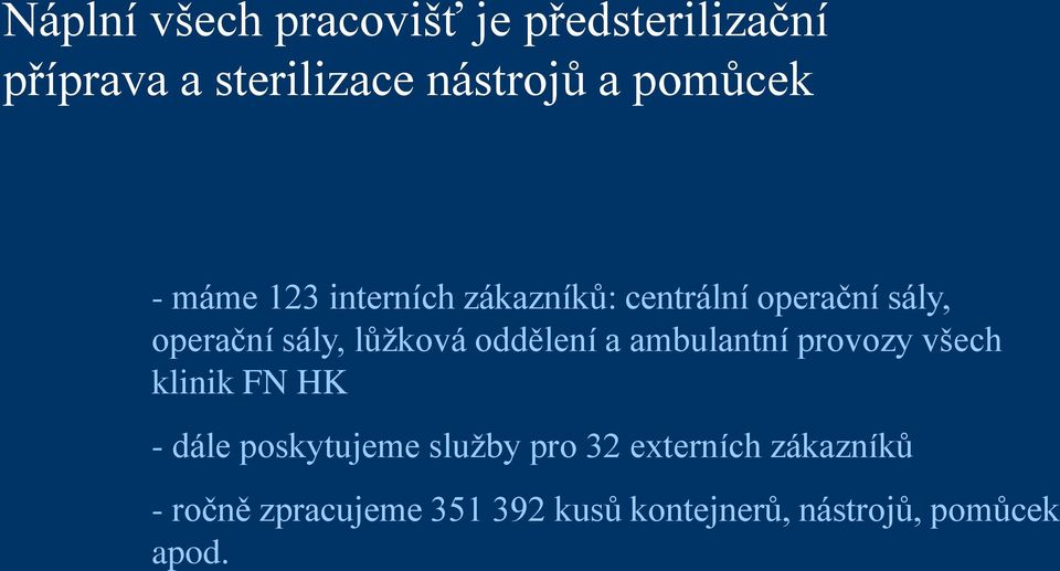 lůžková oddělení a ambulantní provozy všech klinik FN HK - dále poskytujeme služby