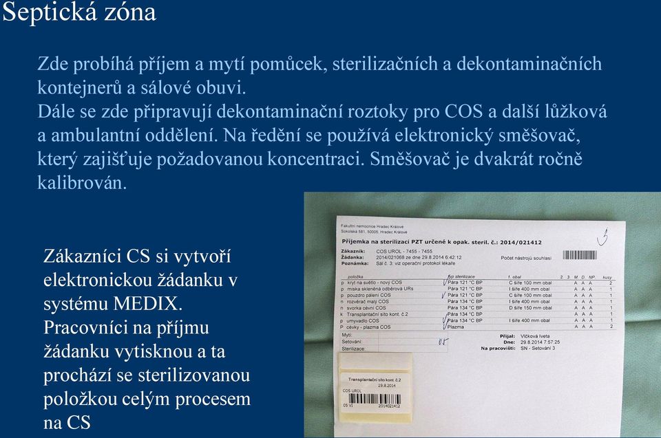 Na ředění se používá elektronický směšovač, který zajišťuje požadovanou koncentraci. Směšovač je dvakrát ročně kalibrován.