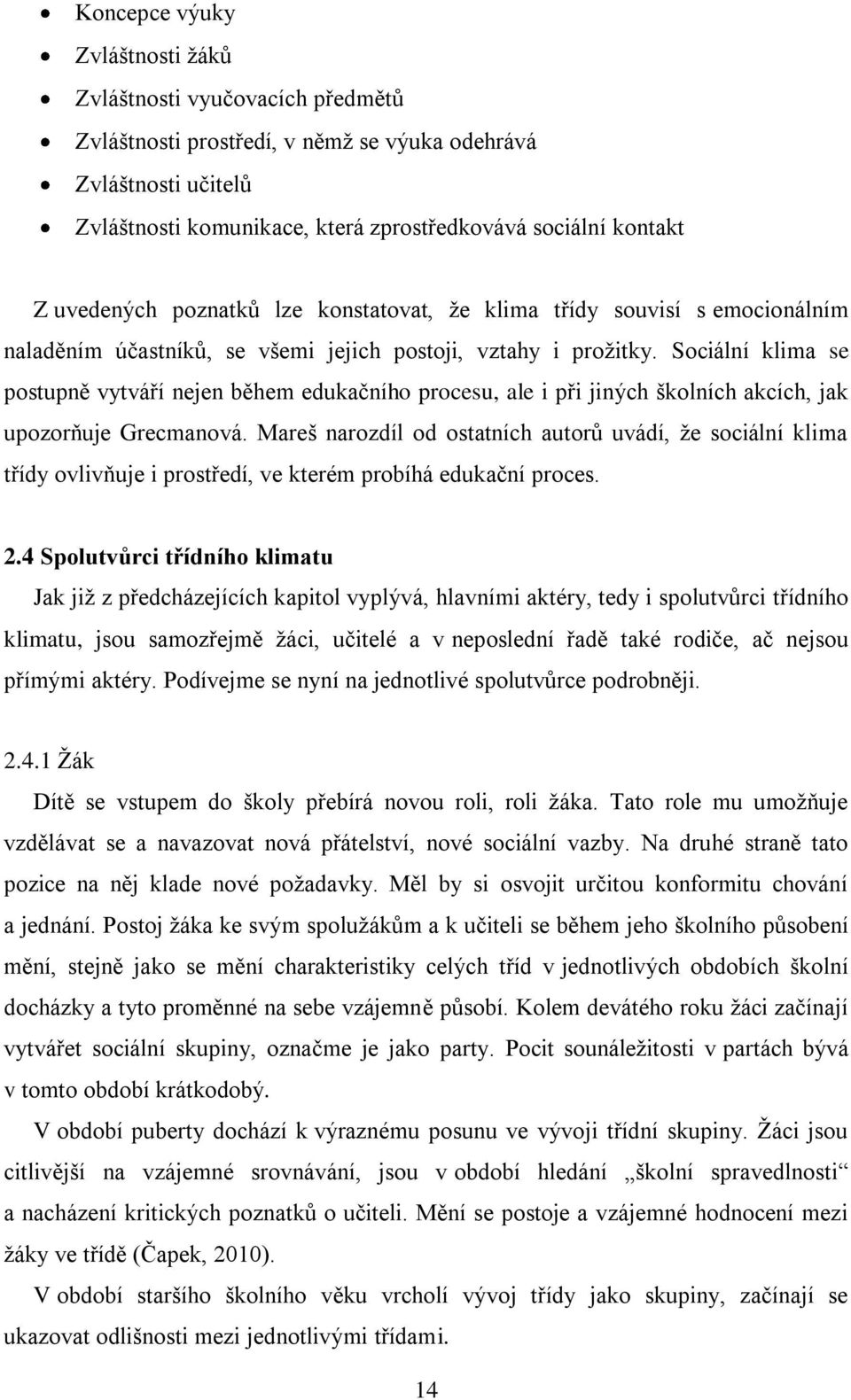 Sociální klima se postupně vytváří nejen během edukačního procesu, ale i při jiných školních akcích, jak upozorňuje Grecmanová.