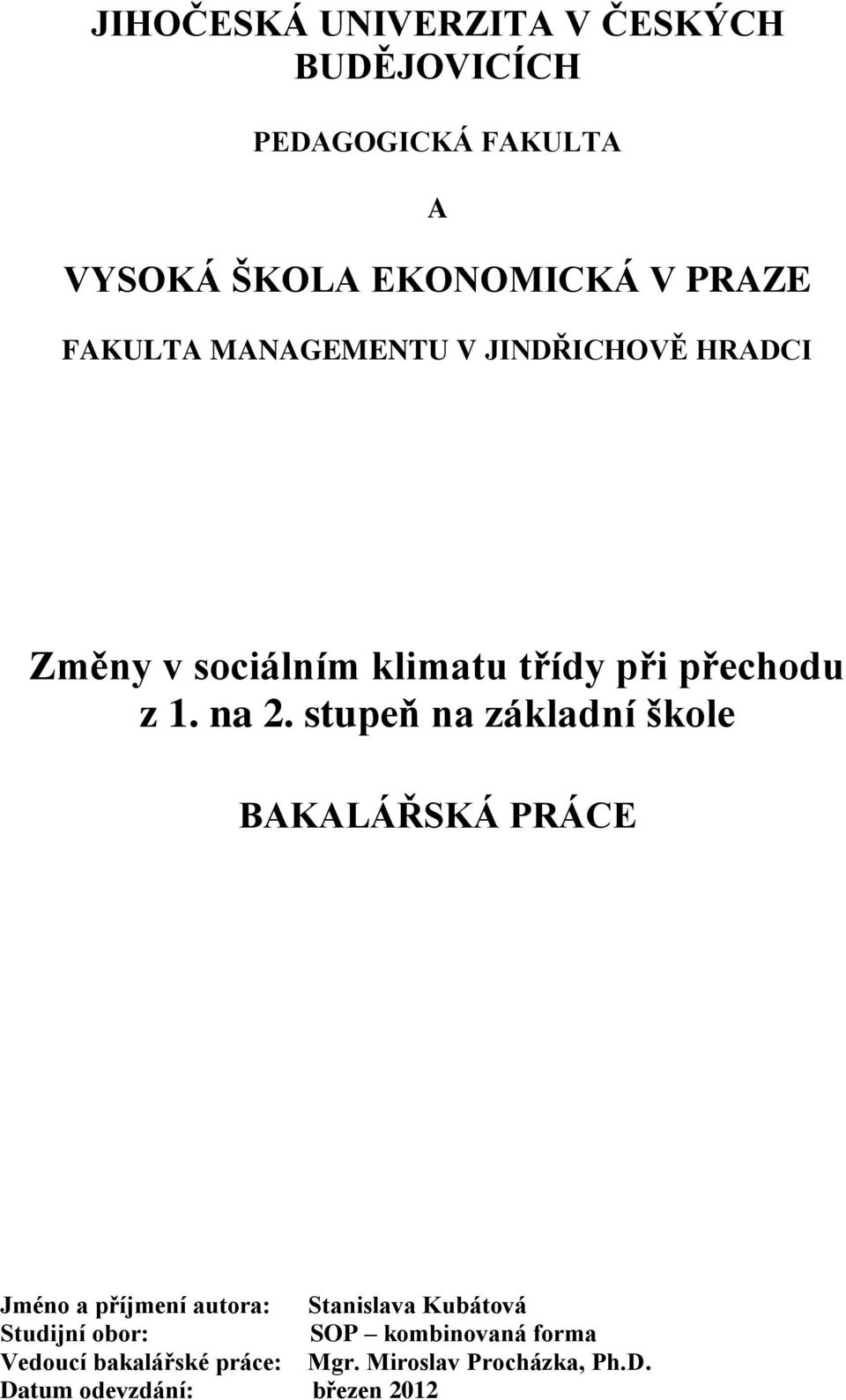 stupeň na základní škole BAKALÁŘSKÁ PRÁCE Jméno a příjmení autora: Stanislava Kubátová Studijní