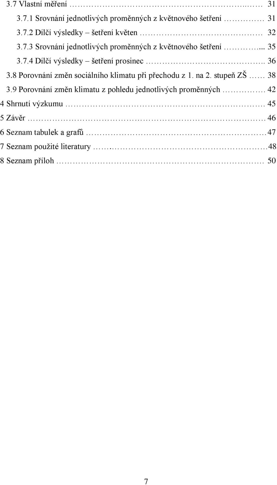 8 Porovnání změn sociálního klimatu při přechodu z 1. na 2. stupeň ZŠ 38 3.