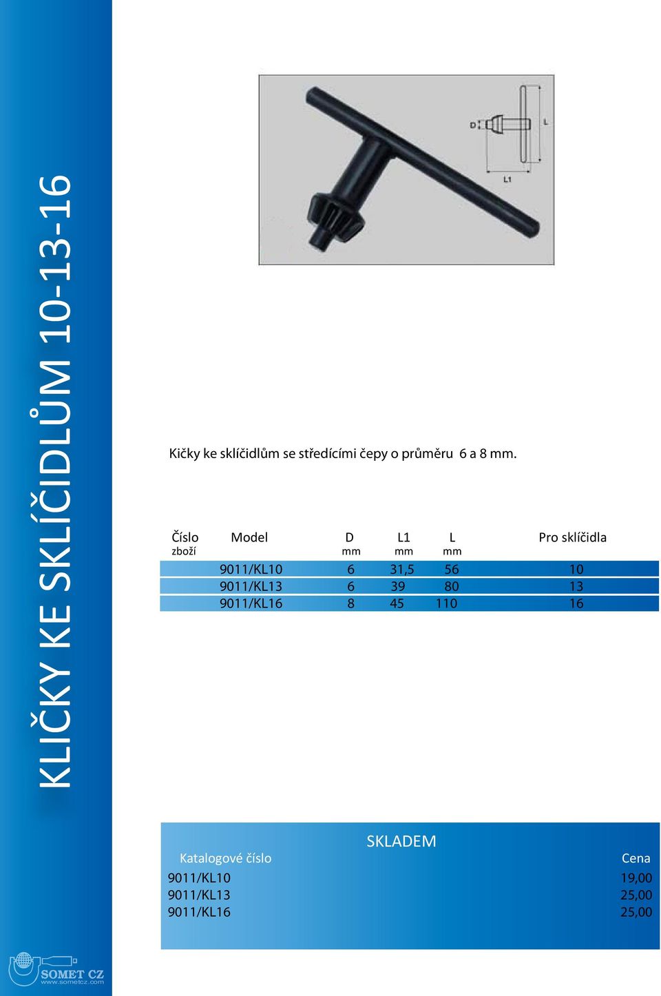 Číslo Model D L1 L Pro sklíčidla zboží mm mm mm 9011/KL10 6