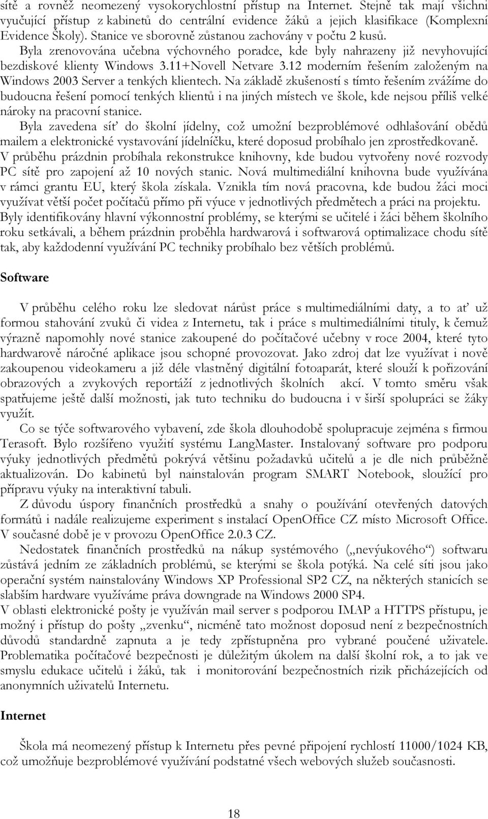 12 moderním řešením založeným na Windows 2003 Server a tenkých klientech.