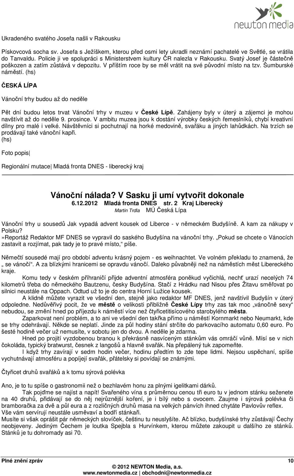 Šumburské náměstí. (hs) ČESKÁ LÍPA Vánoční trhy budou až do neděle Pět dní budou letos trvat Vánoční trhy v muzeu v České Lípě. Zahájeny byly v úterý a zájemci je mohou navštívit až do neděle 9.