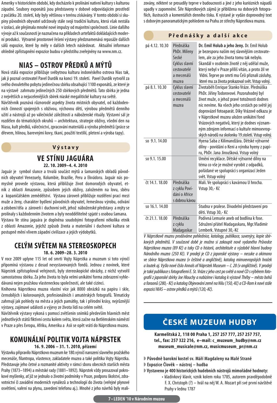 V tomto období si skupiny původních obyvatel udržovaly stále svoji tradiční kulturu, která však nestála v izolaci, ale přejímala mnohé nové impulzy od majoritní společnosti.