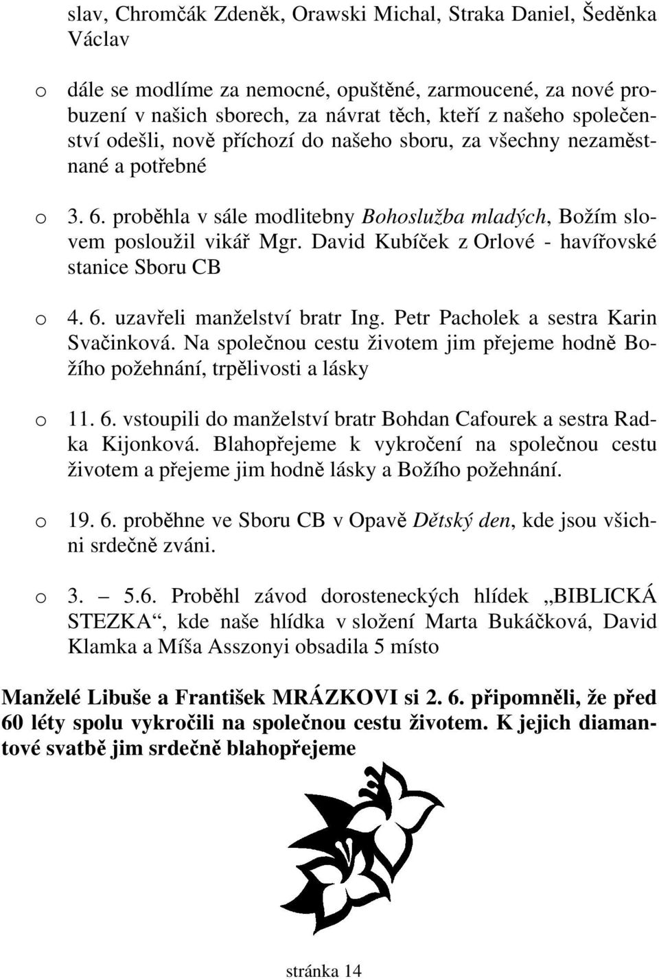 David Kubíček z Orlové - havířovské stanice Sboru CB o 4. 6. uzavřeli manželství bratr Ing. Petr Pacholek a sestra Karin Svačinková.