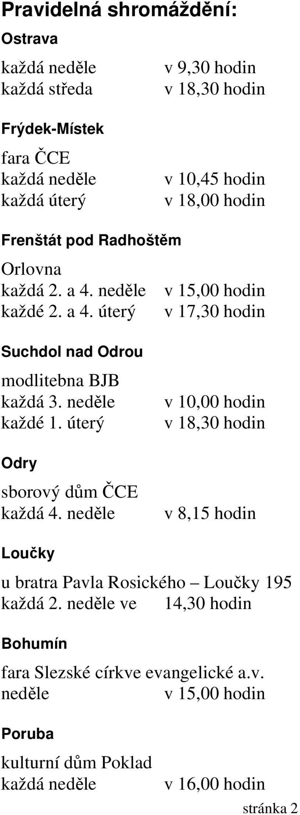 neděle každé 1. úterý Odry sborový dům ČCE každá 4. neděle v 10,00 hodin v 18,30 hodin v 8,15 hodin Loučky u bratra Pavla Rosického Loučky 195 každá 2.