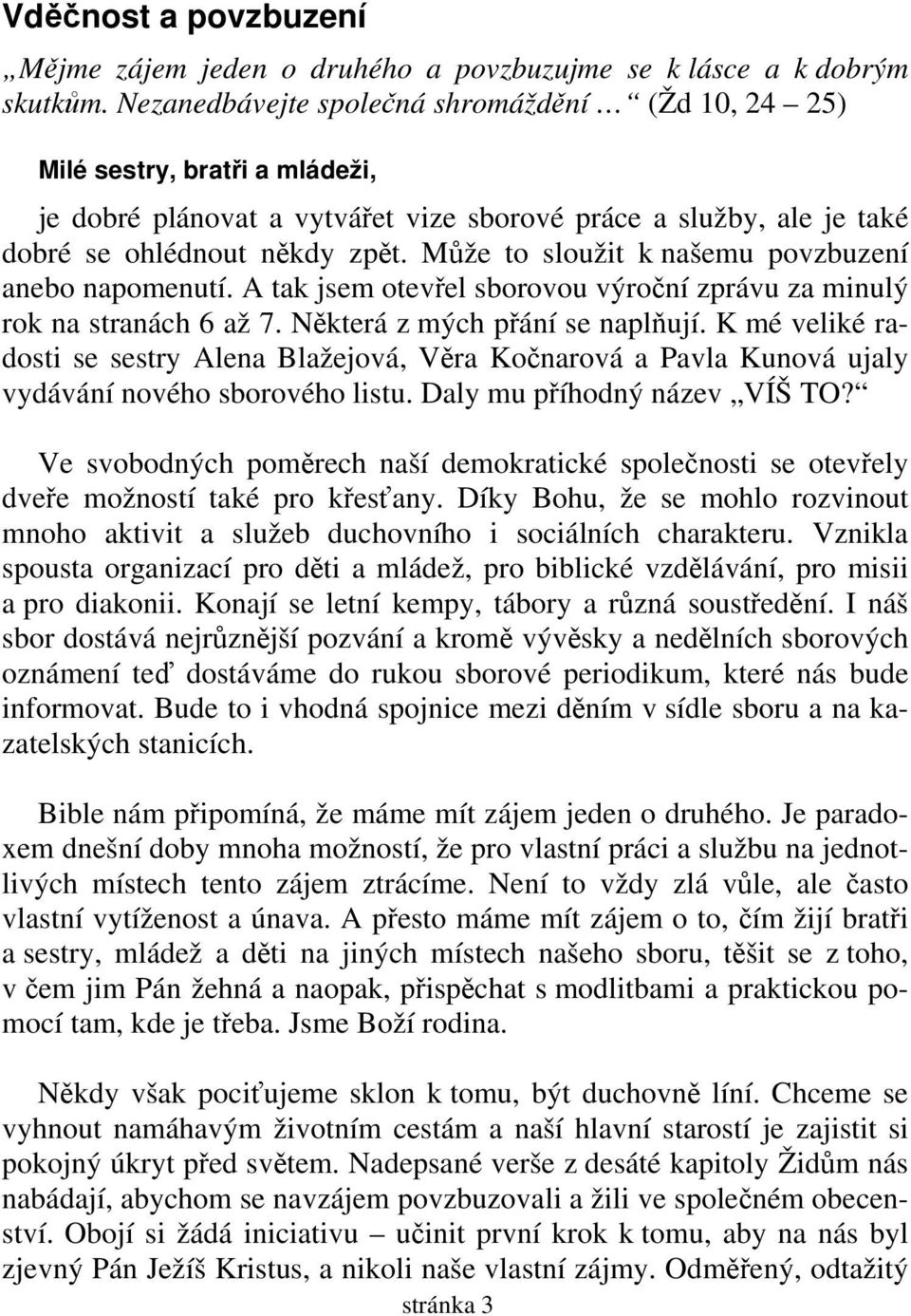 Může to sloužit k našemu povzbuzení anebo napomenutí. A tak jsem otevřel sborovou výroční zprávu za minulý rok na stranách 6 až 7. Některá z mých přání se naplňují.