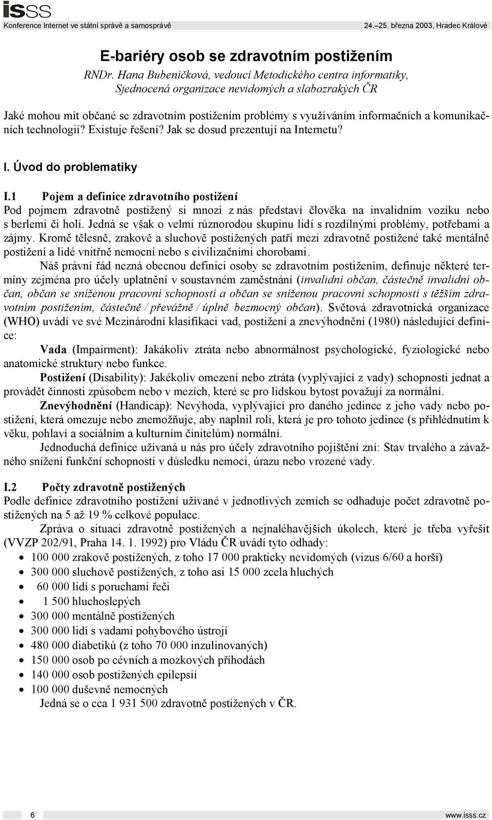 komunikačních technologií? Existuje řešení? Jak se dosud prezentují na Internetu? I. Úvod do problematiky I.