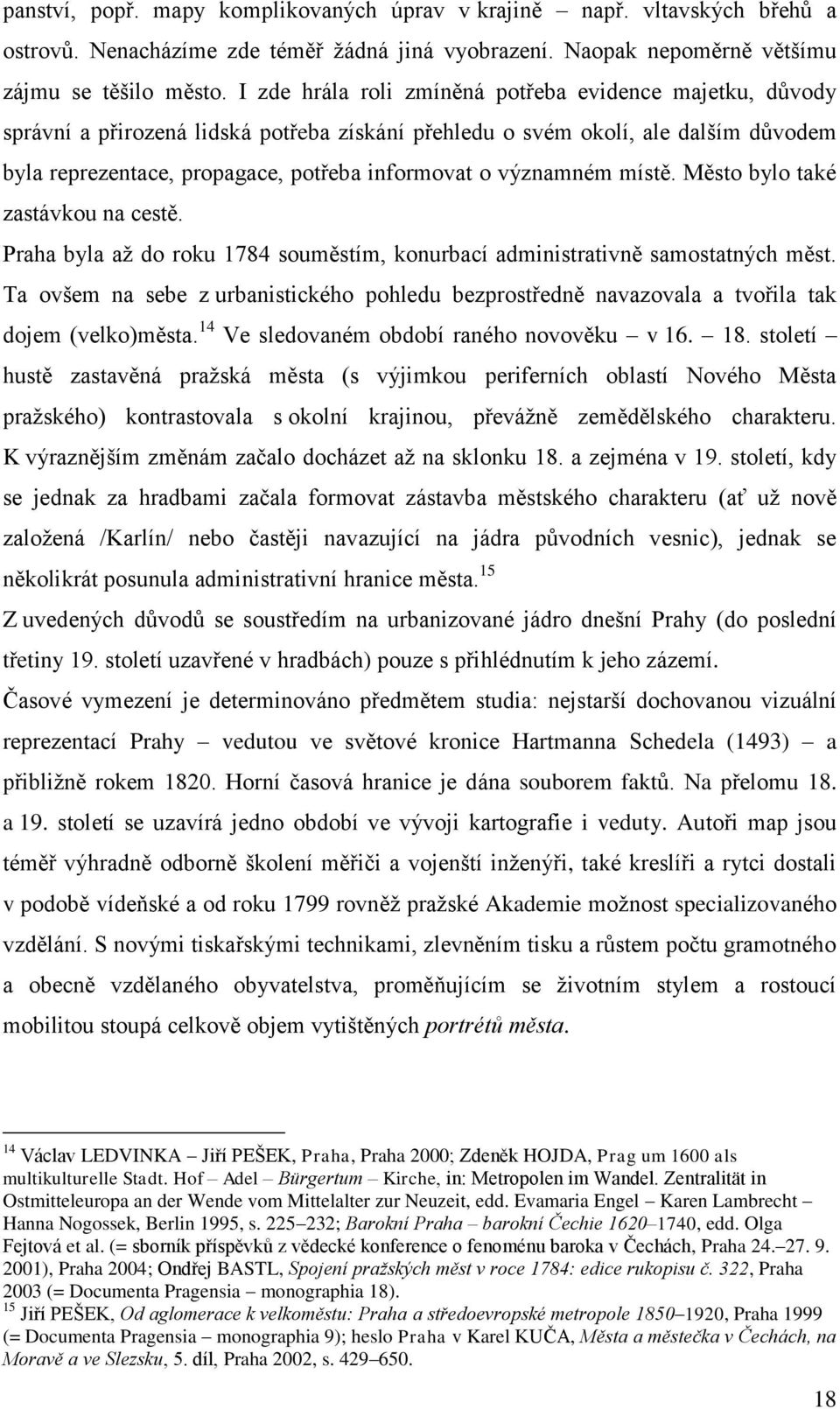 významném místě. Město bylo také zastávkou na cestě. Praha byla až do roku 1784 souměstím, konurbací administrativně samostatných měst.