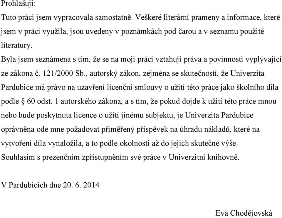 , autorský zákon, zejména se skutečností, že Univerzita Pardubice má právo na uzavření licenční smlouvy o užití této práce jako školního díla podle 60 odst.