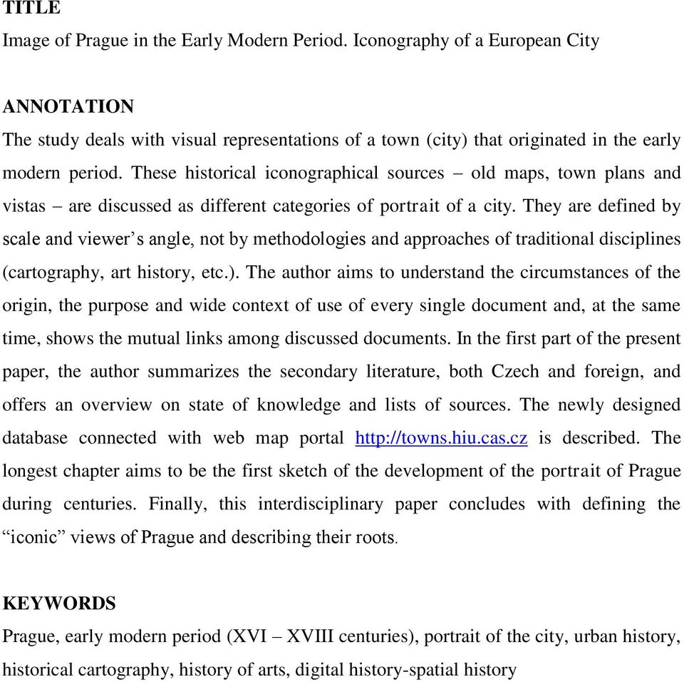 They are defined by scale and viewer s angle, not by methodologies and approaches of traditional disciplines (cartography, art history, etc.).