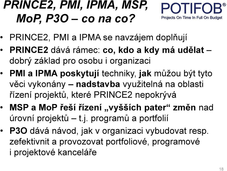 IPMA poskytují techniky, jak můžou být tyto věci vykonány nadstavba využitelná na oblasti řízení projektů, které PRINCE2