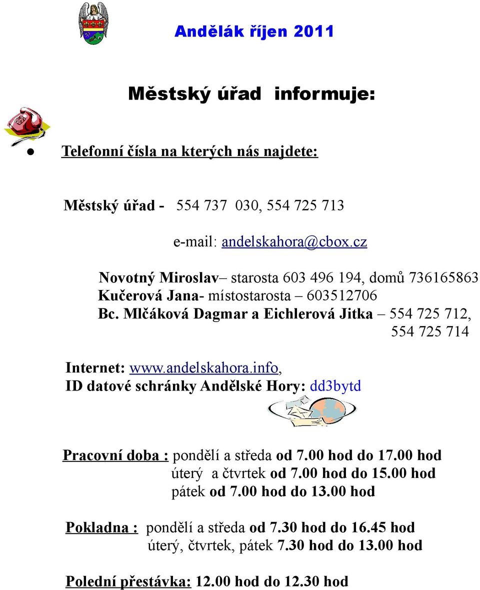 Mlčáková Dagmar a Eichlerová Jitka 554 725 712, 554 725 714 Internet: www.andelskahora.