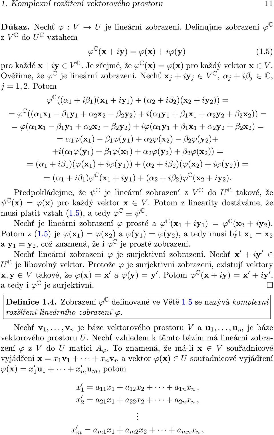 Potom ϕ C ((α 1 + iβ 1 )(x 1 + iy 1 ) + (α + iβ )(x + iy )) = = ϕ C ((α 1 x 1 β 1 y 1 + α x β y ) + i(α 1 y 1 + β 1 x 1 + α y + β x )) = = ϕ(α 1 x 1 β 1 y 1 + α x β y ) + iϕ(α 1 y 1 + β 1 x 1 + α y +