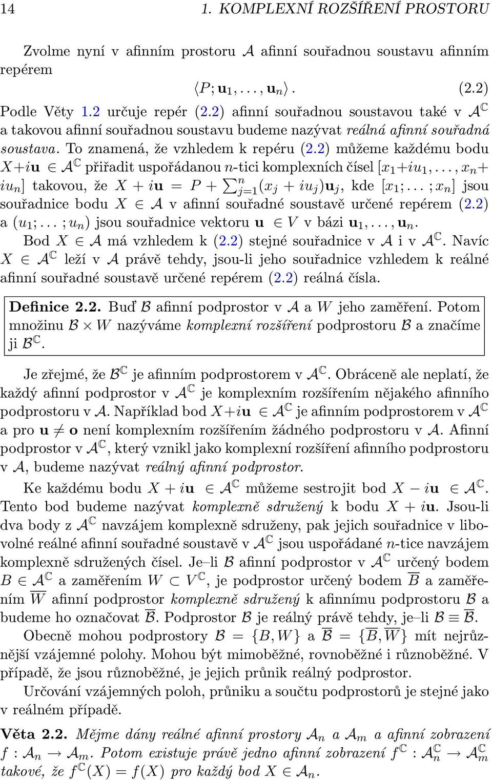 ) můžeme každému bodu X+iu A C přiřadit uspořádanou n-tici komplexních čísel [x 1 +iu 1,..., x n + iu n ] takovou, že X + iu = P + n j=1 (x j + iu j )u j, kde [x 1 ;.